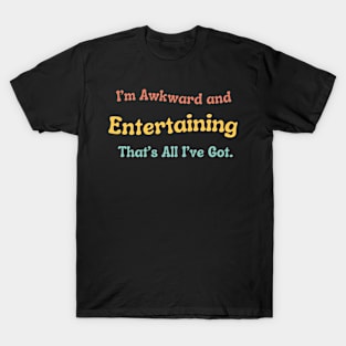 Awkward and Entertaining T-Shirt, Funny Self-Deprecating Tee, Everyday Humor Apparel - Perfect Icebreaker Gift T-Shirt